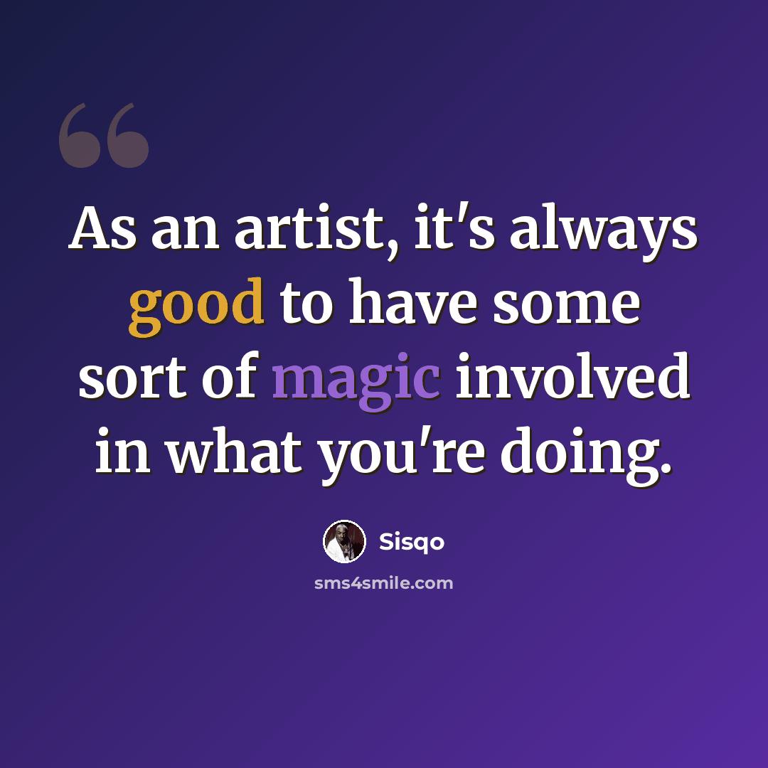 “As an artist, it's always good to have some sort of magic involved in what you're doing.” quote by Sisqo