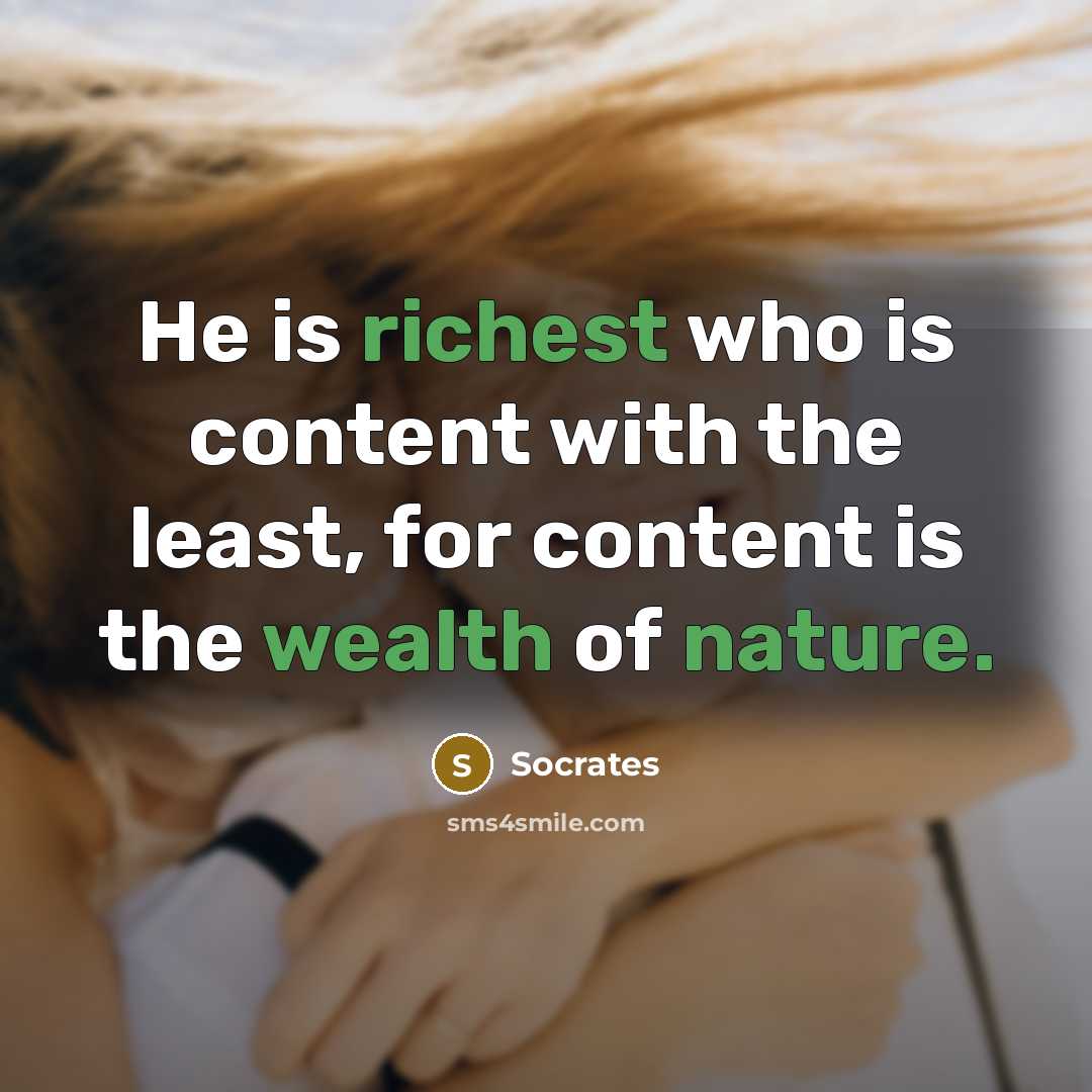 “He is richest who is content with the least, for content is the wealth of nature.” quote by Socrates