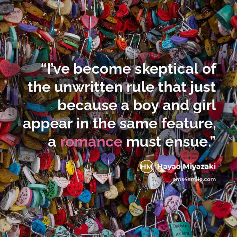 “I’ve become skeptical of the unwritten rule that just because a boy and girl appear in the same feature, a romance must ensue.” quote by Hayao Miyazaki