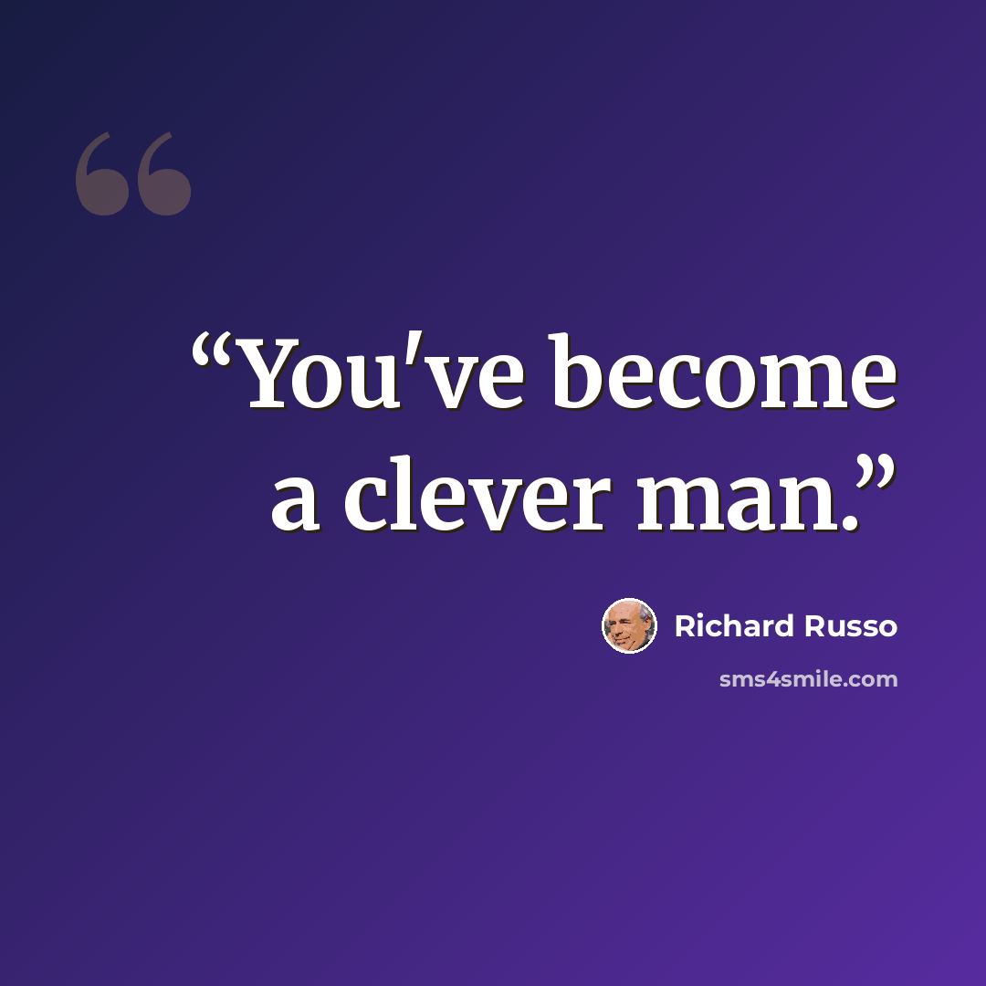 “You've become a clever man.” quote by Richard Russo