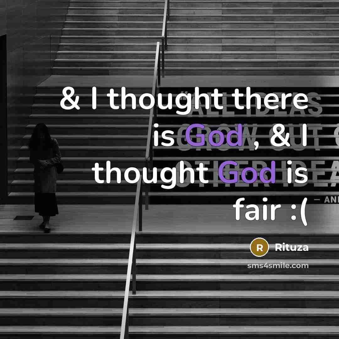 “& I thought there is God , & I thought God is fair :(” quote by Rituza