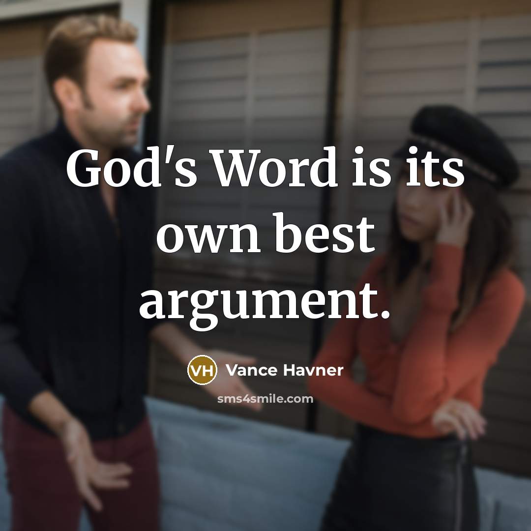 “God's Word is its own best argument.” quote by Vance Havner