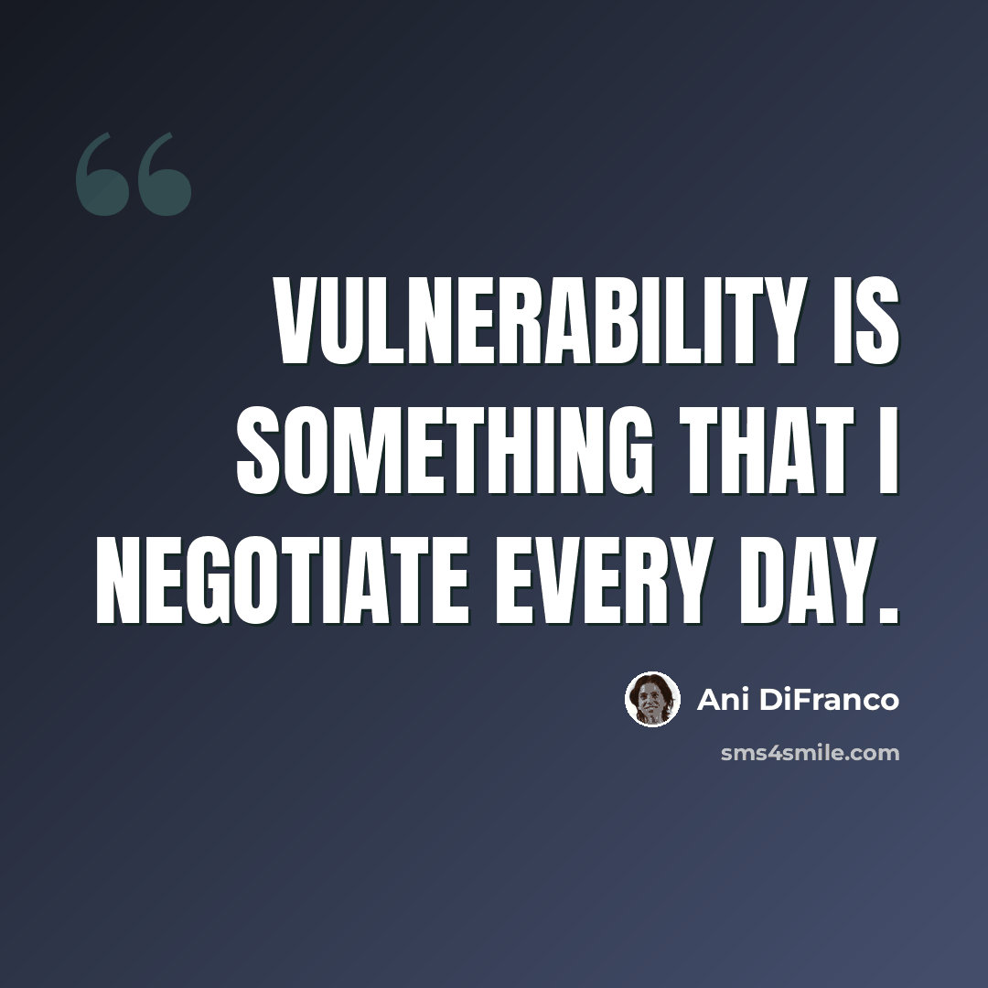 “Vulnerability is something that I negotiate every day.” quote by Ani DiFranco