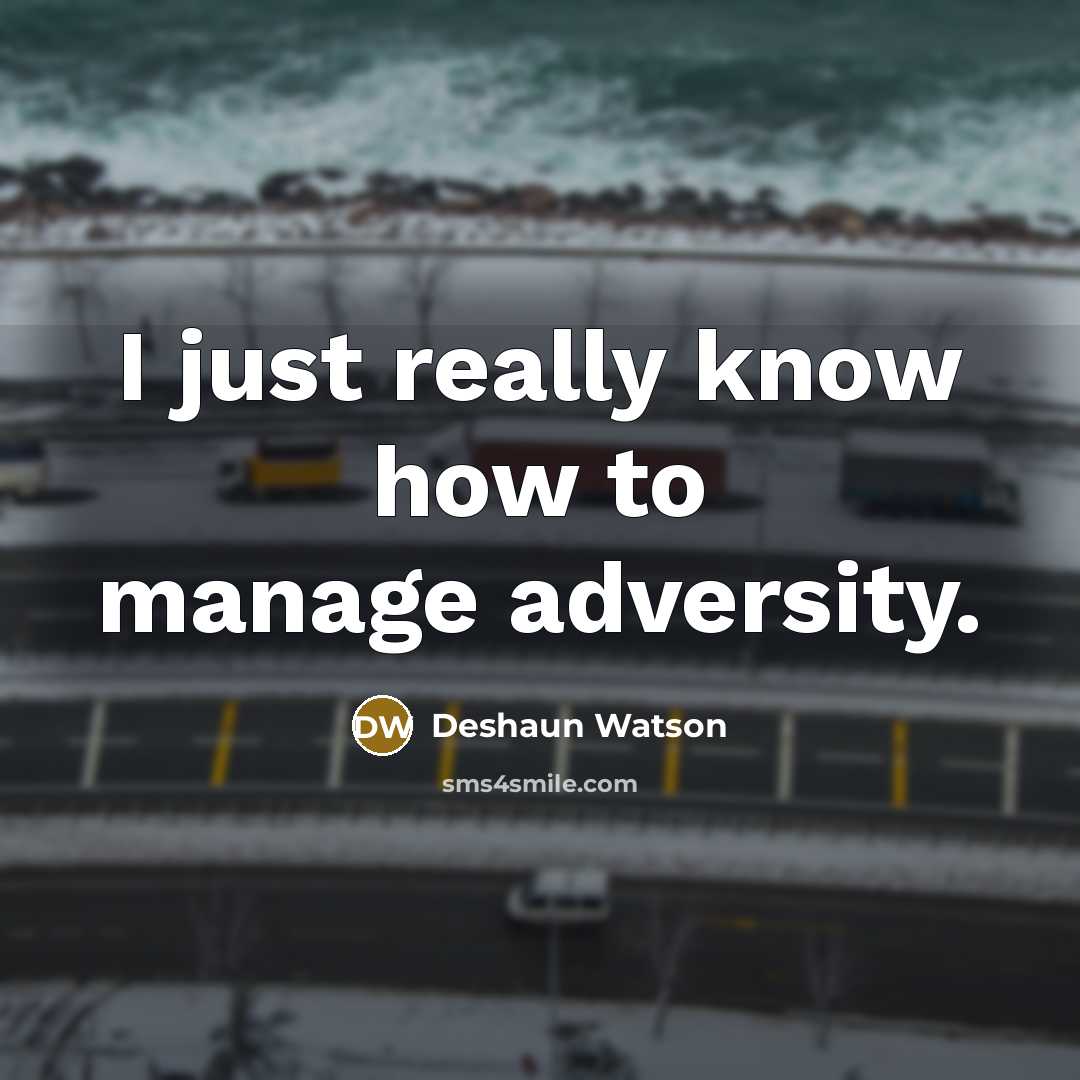 “I just really know how to manage adversity.” quote by Deshaun Watson