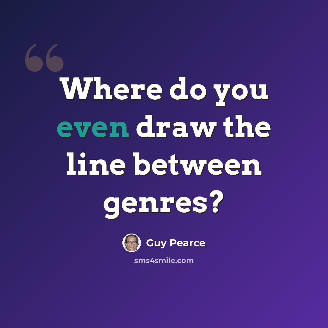 “Where do you even draw the line between genres?” quote by Guy Pearce