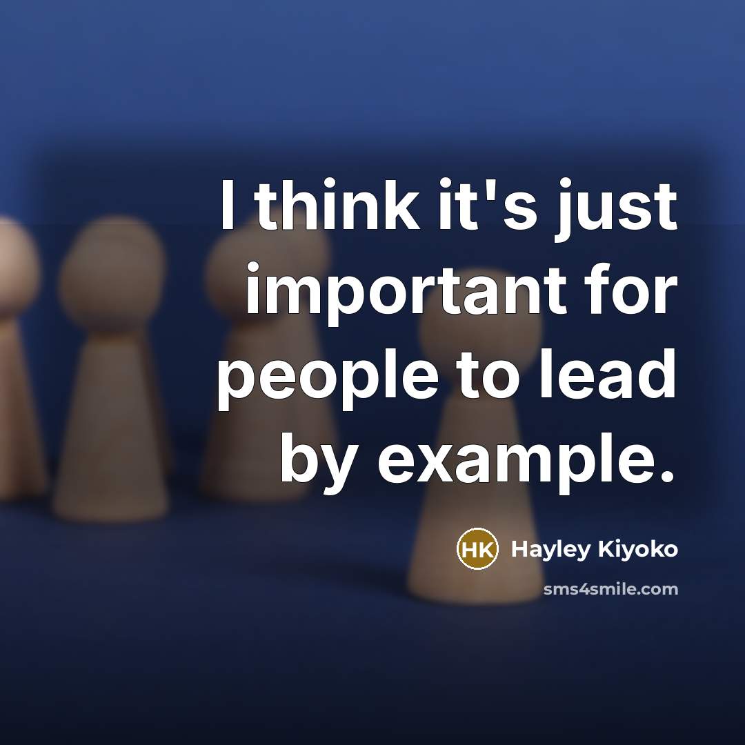 “I think it's just important for people to lead by example.” quote by Hayley Kiyoko