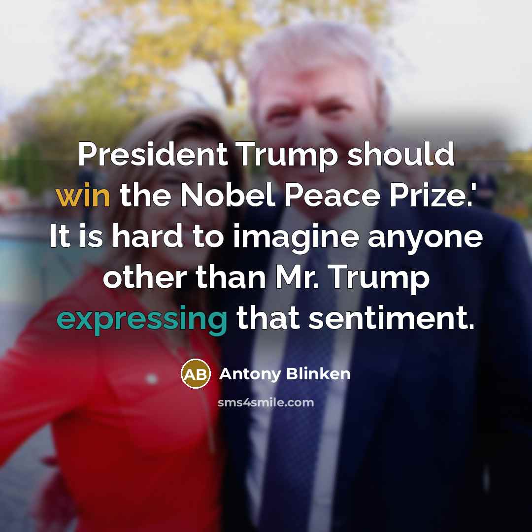“President Trump should win the Nobel Peace Prize.' It is hard to imagine anyone other than Mr. Trump expressing that sentiment.” quote by Antony Blinken