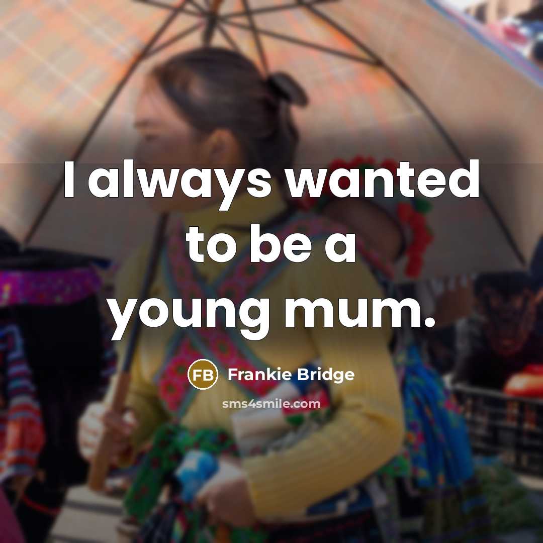 “I always wanted to be a young mum.” quote by Frankie Bridge