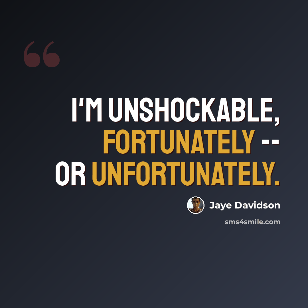 “I'm unshockable, fortunately -- or unfortunately.” quote by Jaye Davidson