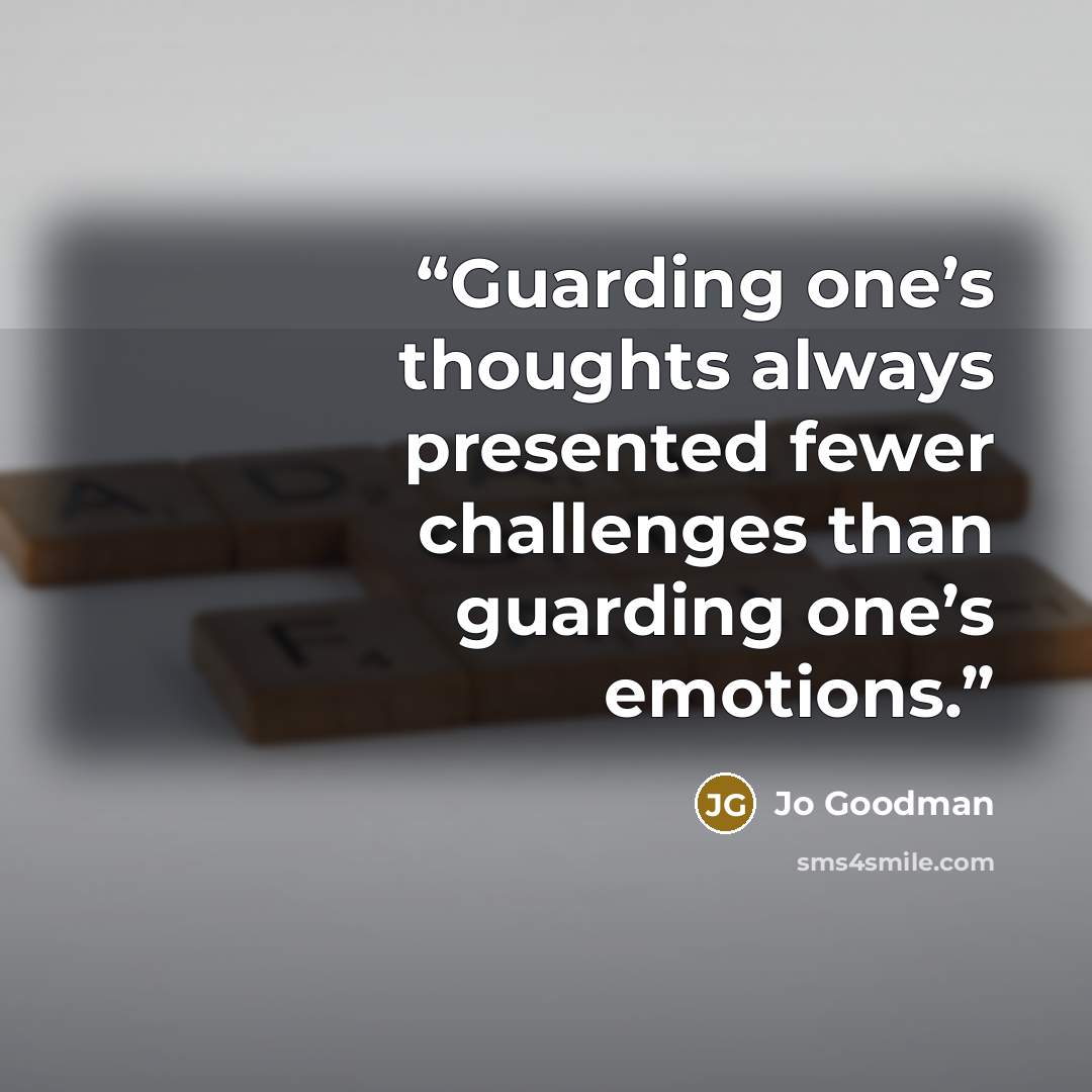 “Guarding one’s thoughts always presented fewer challenges than guarding one’s emotions.” quote by Jo Goodman
