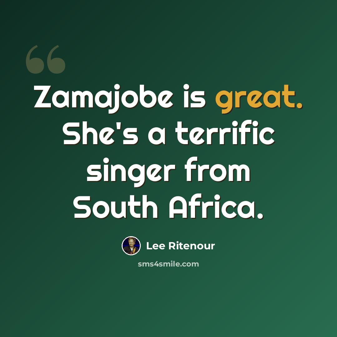 “Zamajobe is great. She's a terrific singer from South Africa.” quote by Lee Ritenour