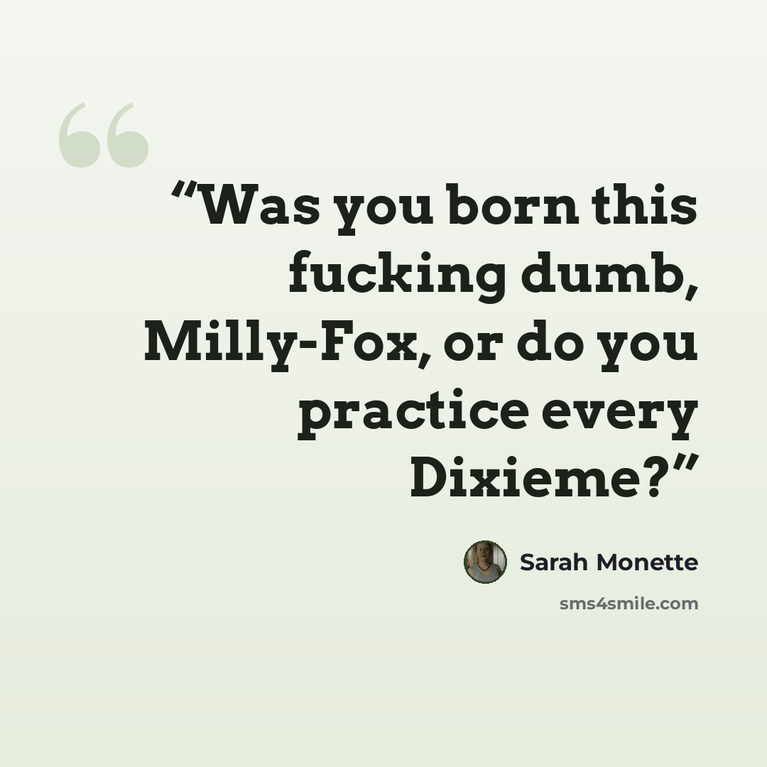 “Was you born this fucking dumb, Milly-Fox, or do you practice every Dixieme?” quote by Sarah Monette