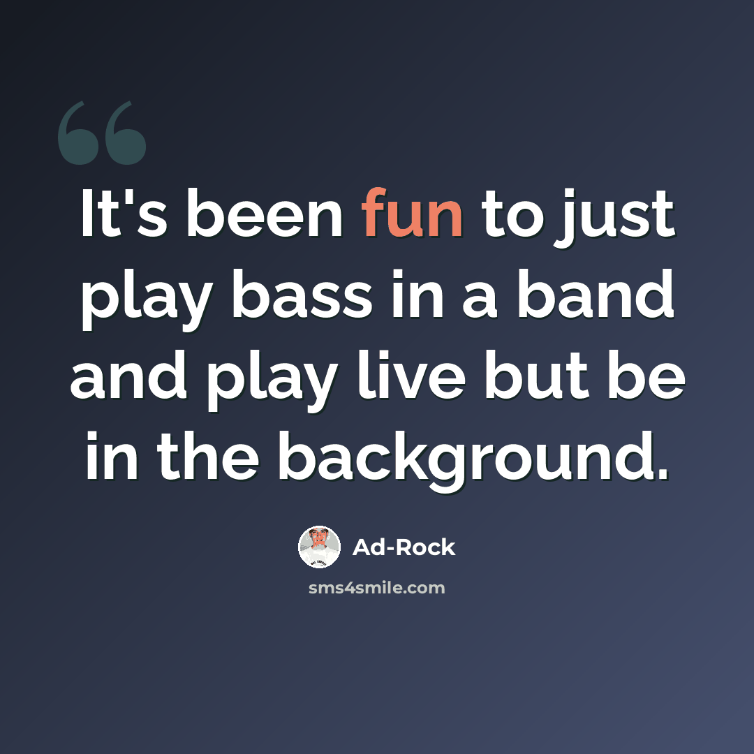 “It's been fun to just play bass in a band and play live but be in the background.” quote by Ad-Rock