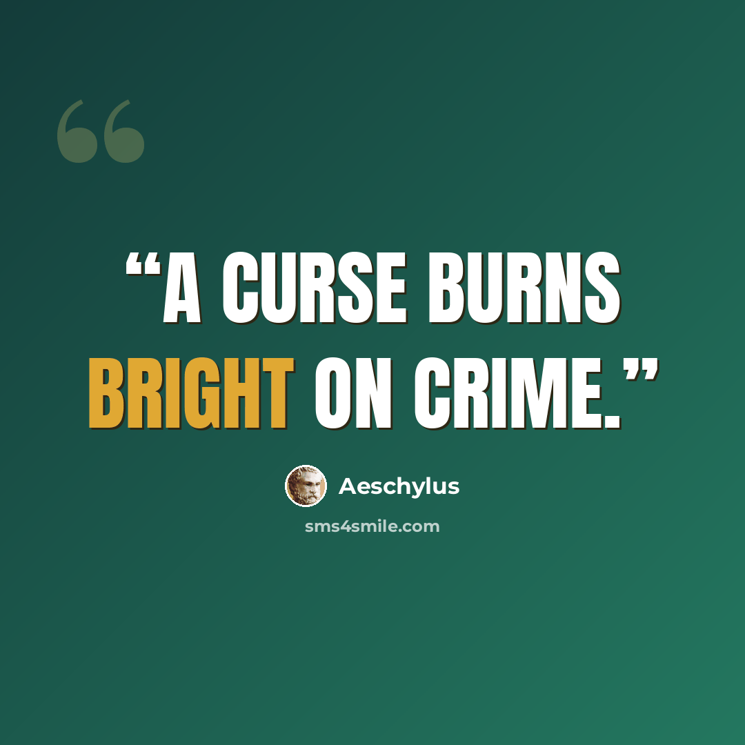 “A curse burns bright on crime.” quote by Aeschylus