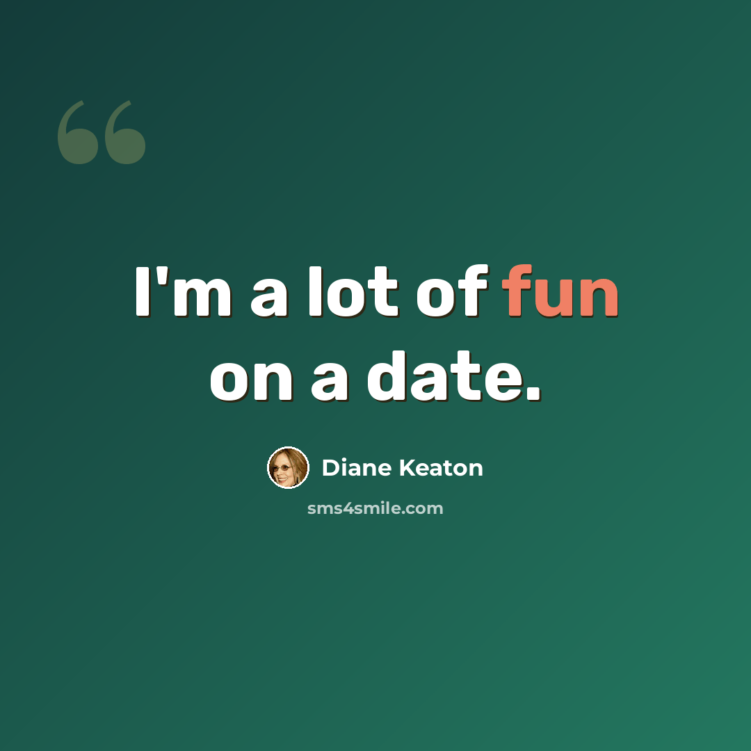 “I'm a lot of fun on a date.” quote by Diane Keaton