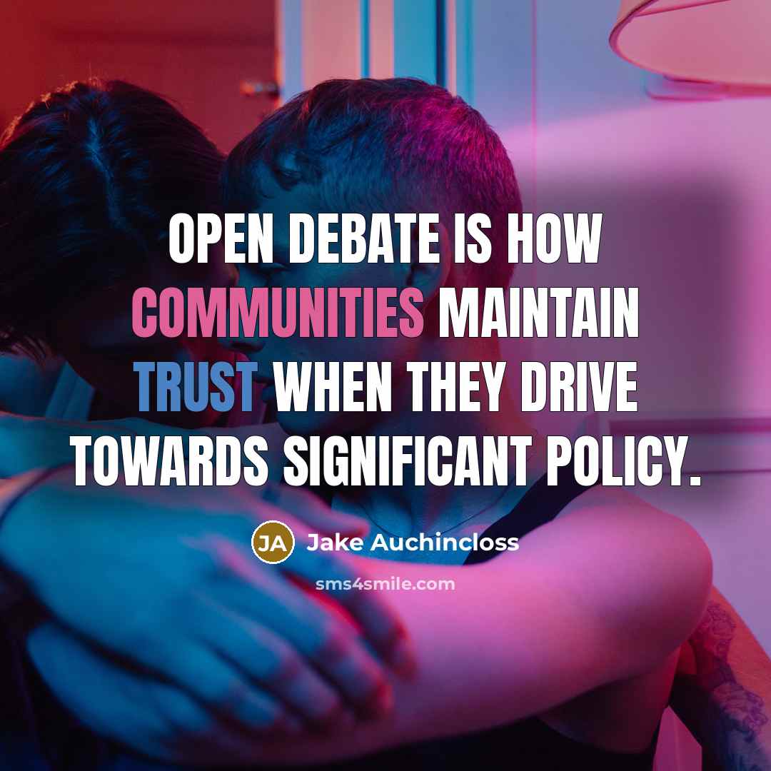 “Open debate is how communities maintain trust when they drive towards significant policy.” quote by Jake Auchincloss