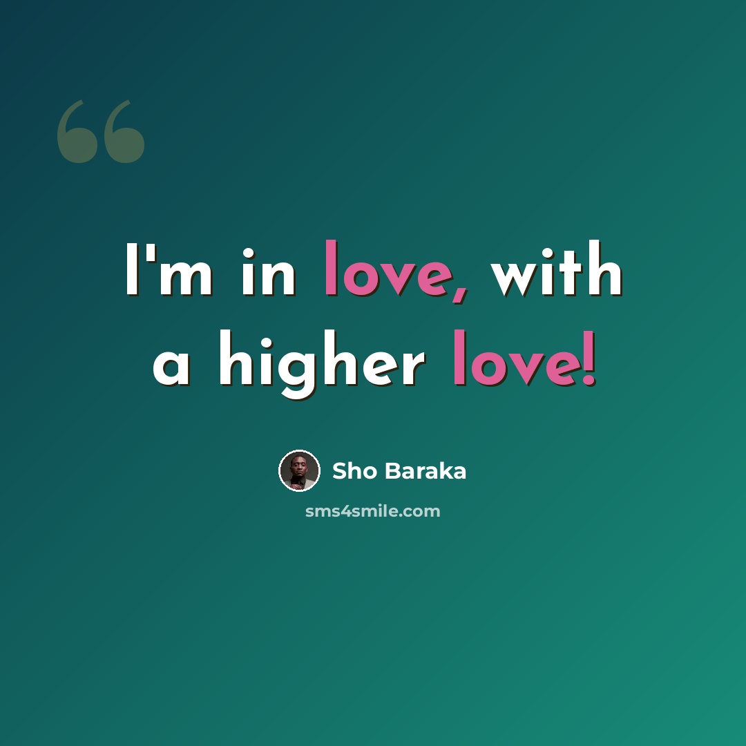 “I'm in love, with a higher love!” quote by Sho Baraka