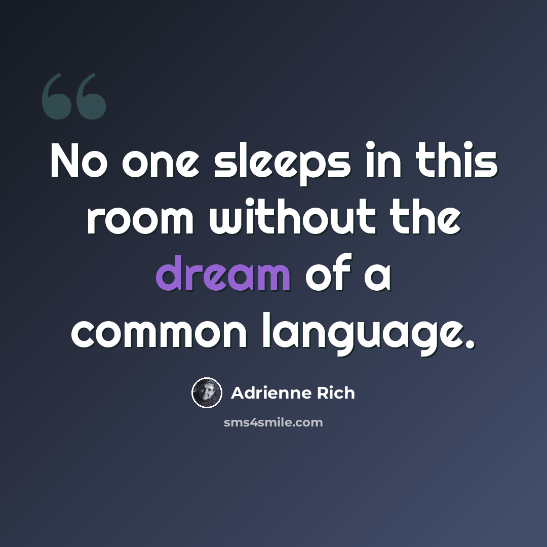 “No one sleeps in this room without the dream of a common language.” quote by Adrienne Rich