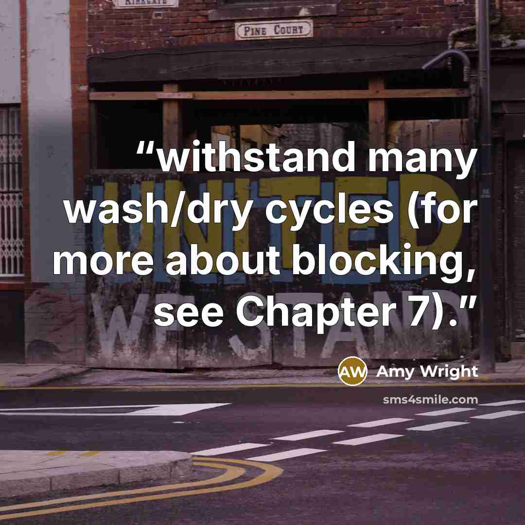 “withstand many wash/dry cycles (for more about blocking, see Chapter 7).” quote by Amy Wright
