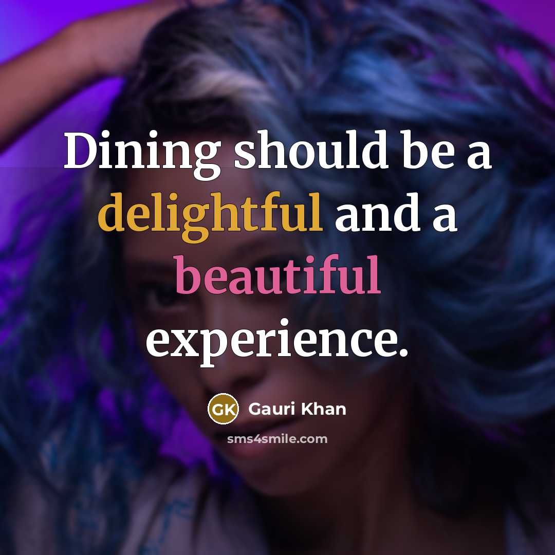 “Dining should be a delightful and a beautiful experience.” quote by Gauri Khan