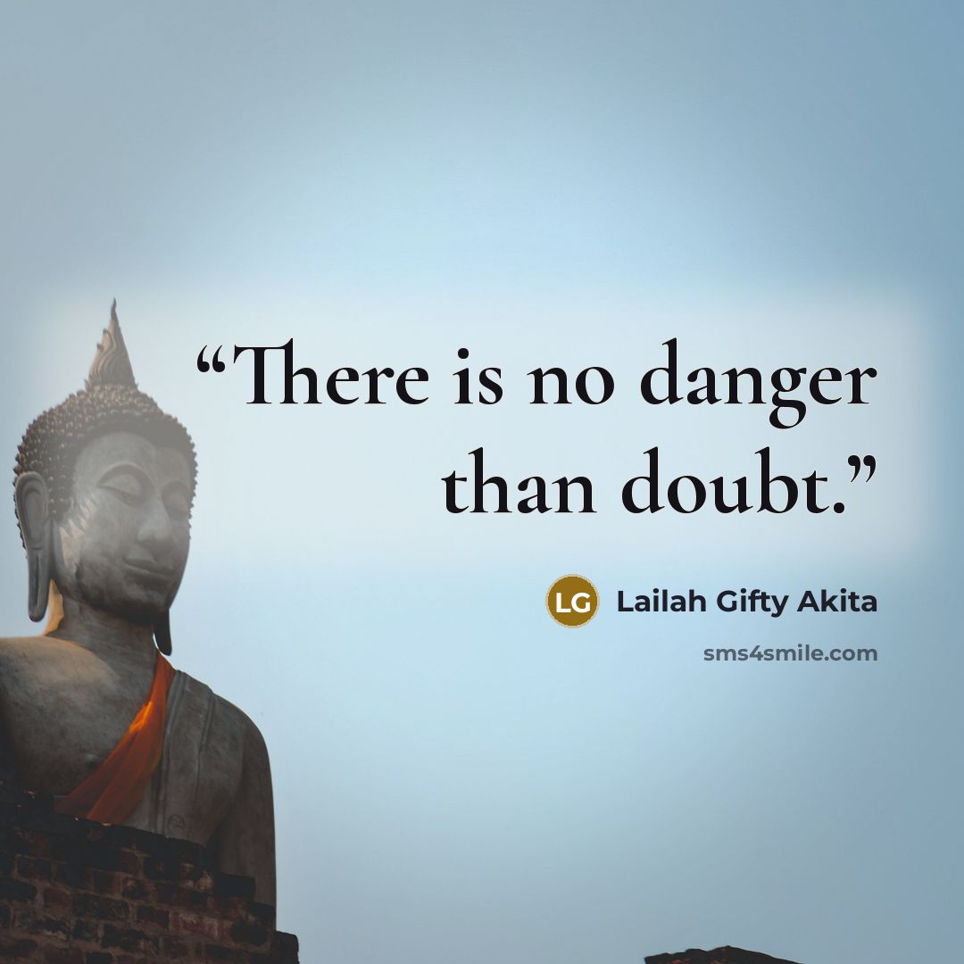 “There is no danger than doubt.” quote by Lailah Gifty Akita
