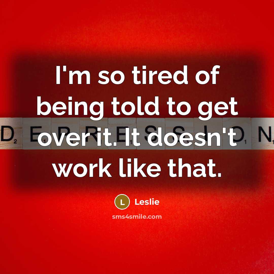 “I'm so tired of being told to get over it. It doesn't work like that.” quote by Leslie