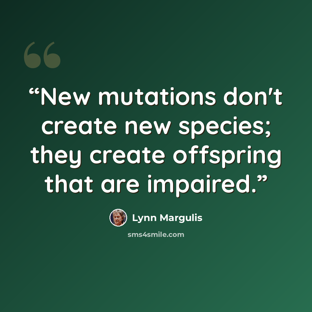 “New mutations don't create new species; they create offspring that are impaired.” quote by Lynn Margulis