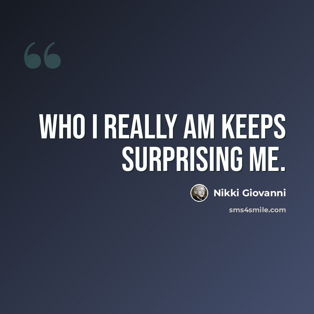 “Who I really am keeps surprising me.” quote by Nikki Giovanni