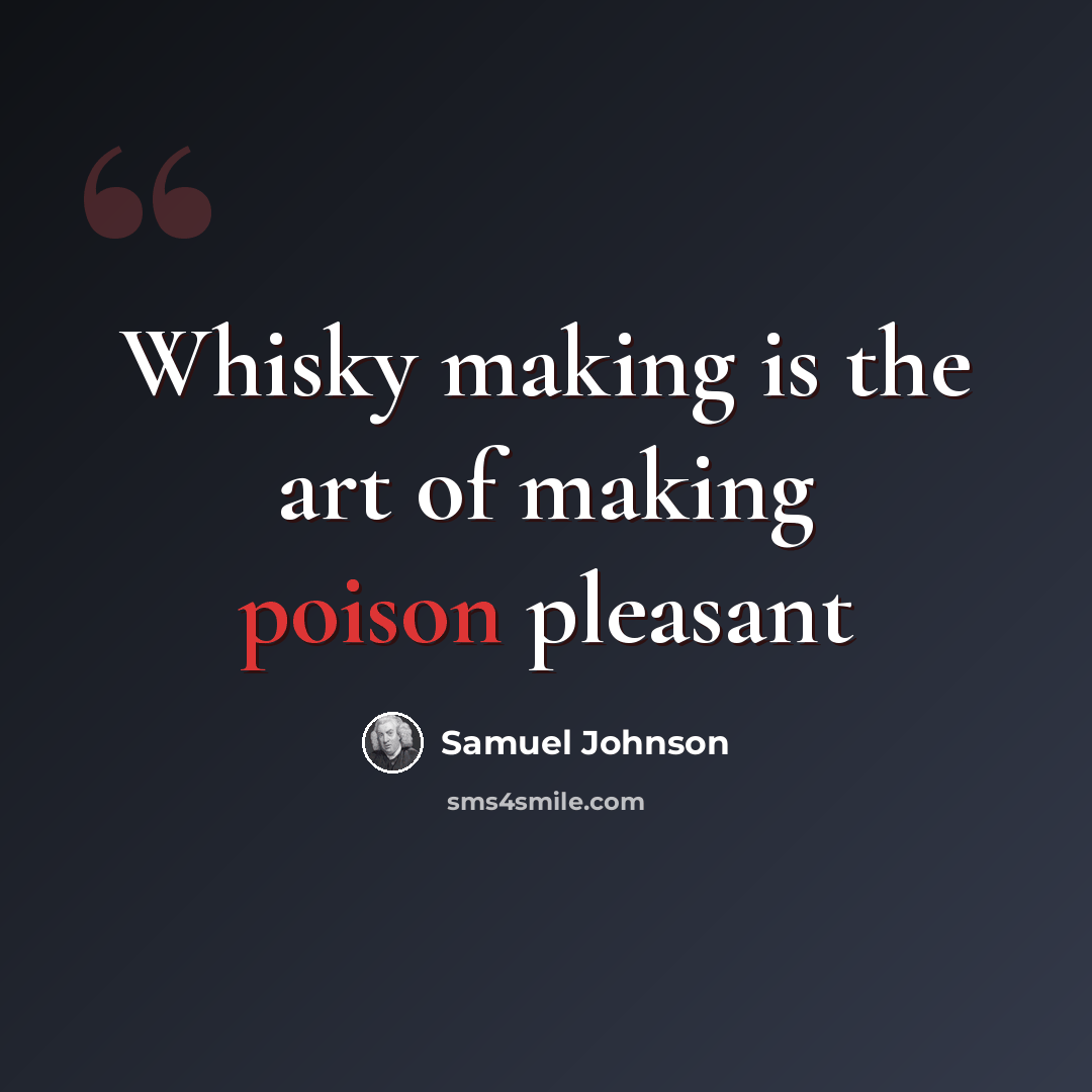 “Whisky making is the art of making poison pleasant” quote by Samuel Johnson