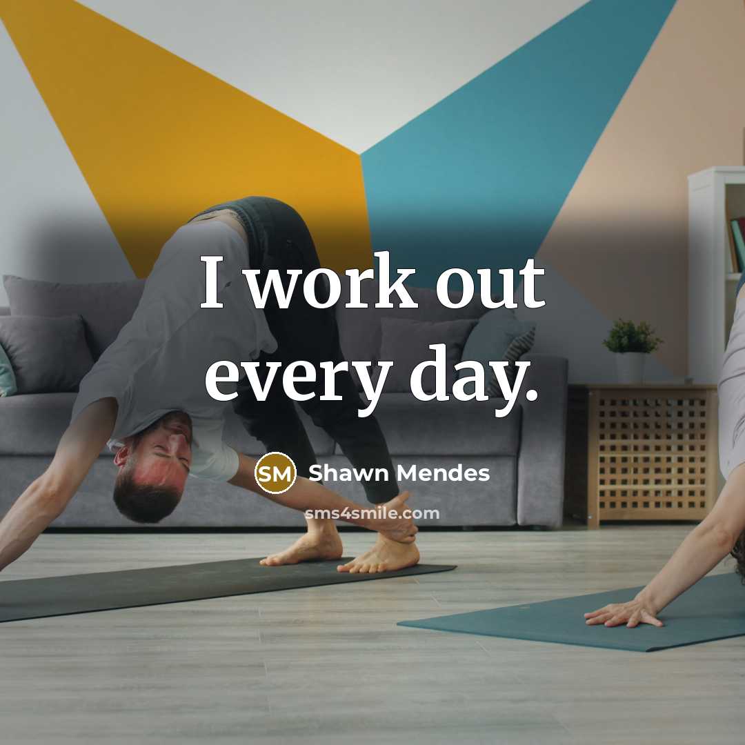 “I work out every day.” quote by Shawn Mendes