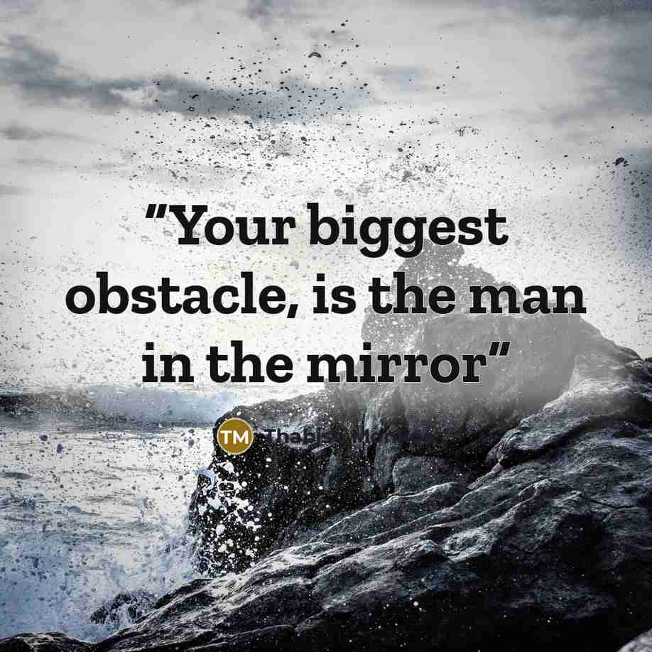 “Your biggest obstacle, is the man in the mirror” quote by Thabiso Monkoe