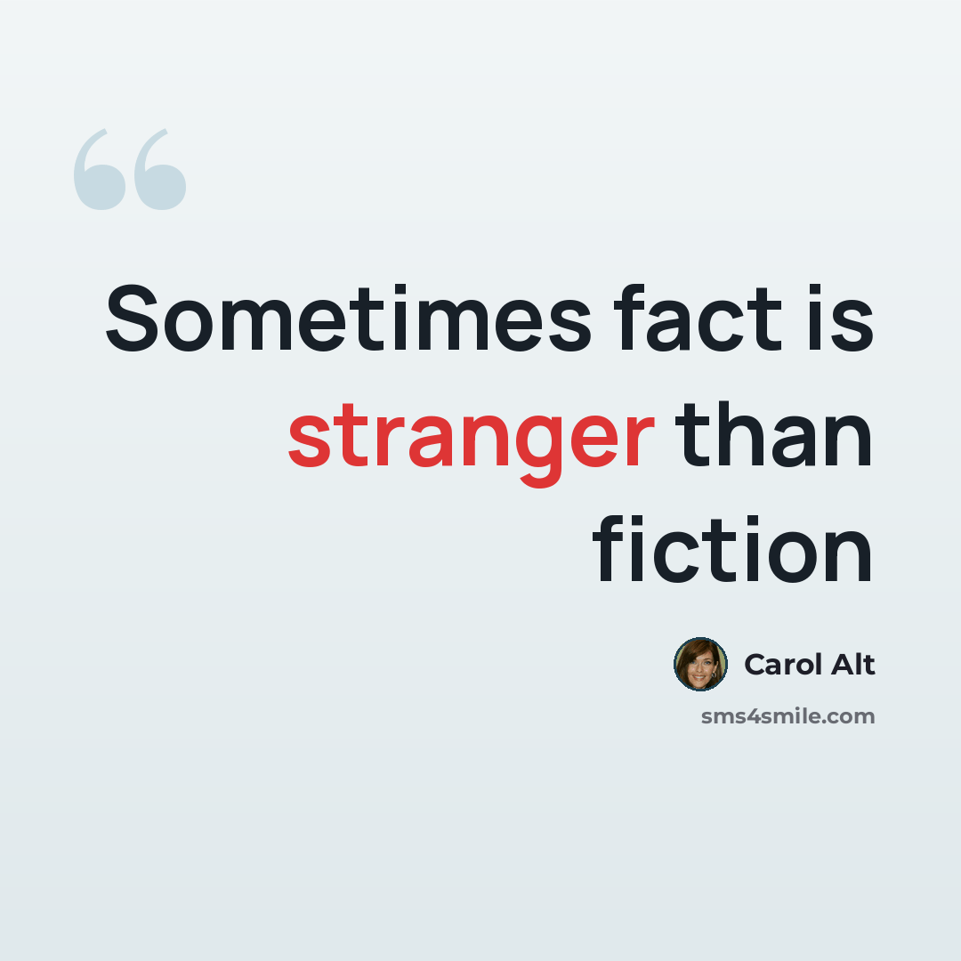 “Sometimes fact is stranger than fiction” quote by Carol Alt