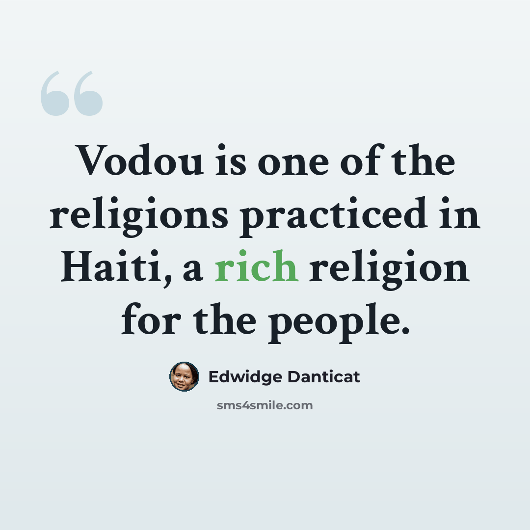“Vodou is one of the religions practiced in Haiti, a rich religion for the people.” quote by Edwidge Danticat