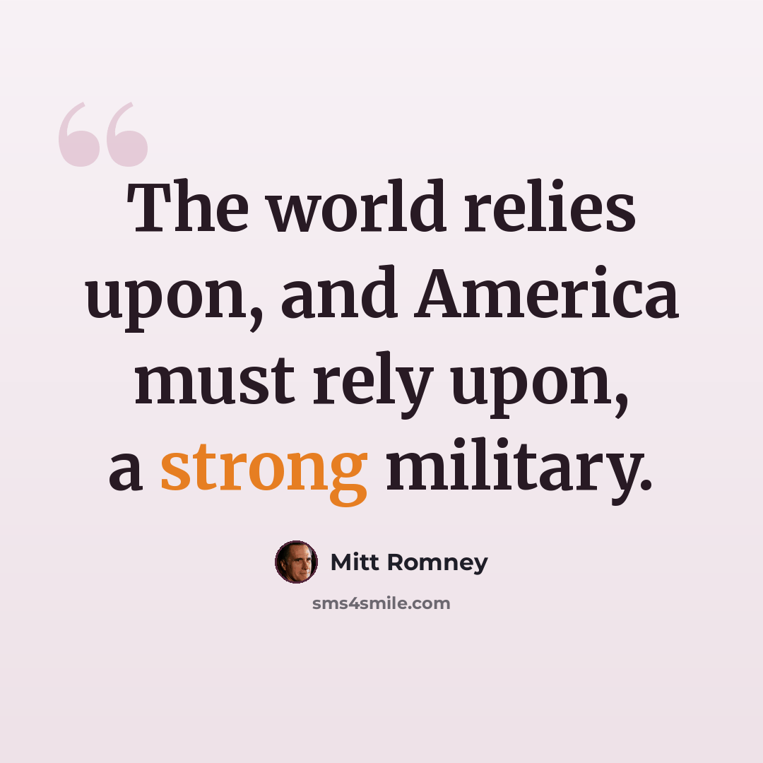 “The world relies upon, and America must rely upon, a strong military.” quote by Mitt Romney