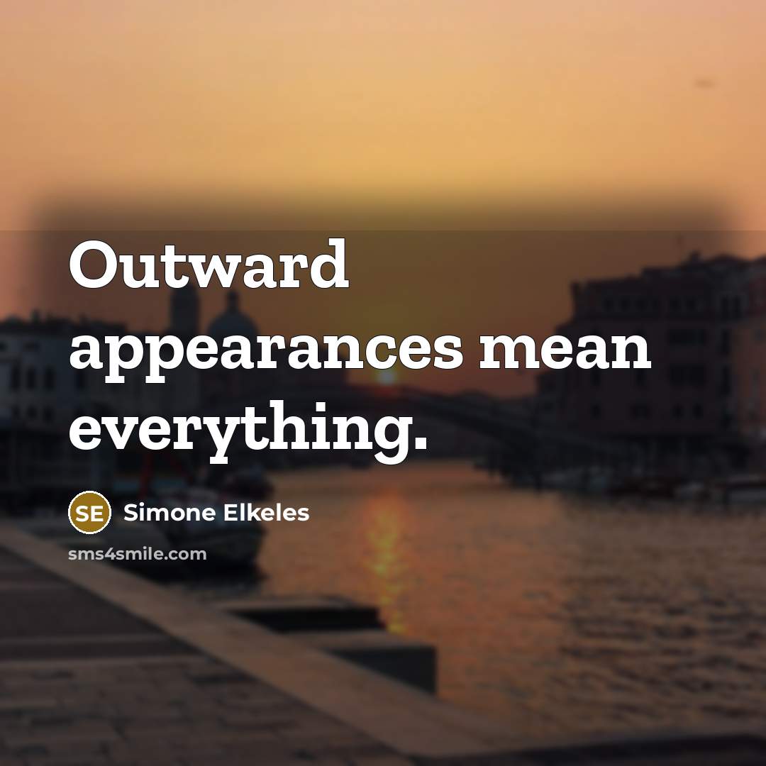 “Outward appearances mean everything.” quote by Simone Elkeles
