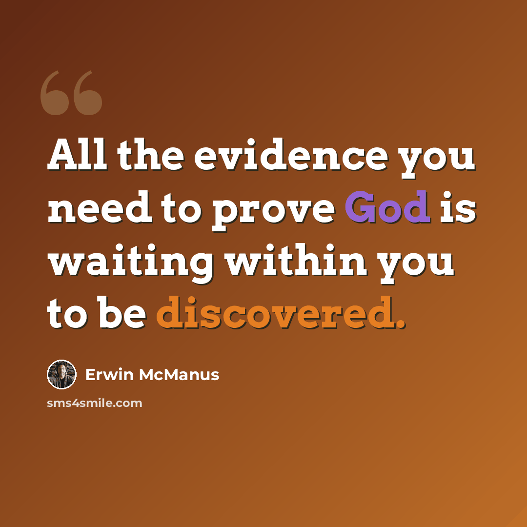“All the evidence you need to prove God is waiting within you to be discovered.” quote by Erwin McManus