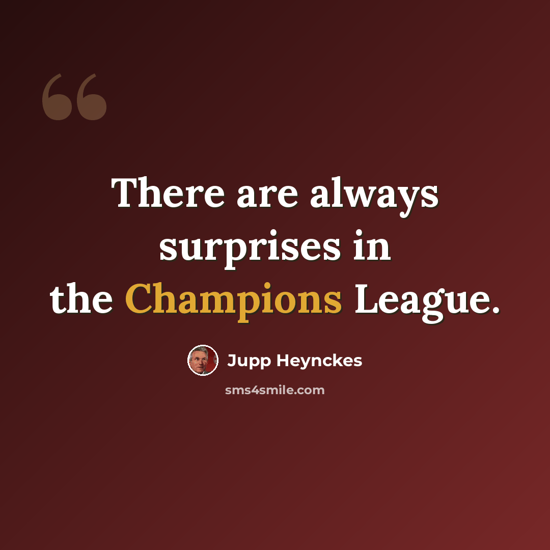 “There are always surprises in the Champions League.” quote by Jupp Heynckes