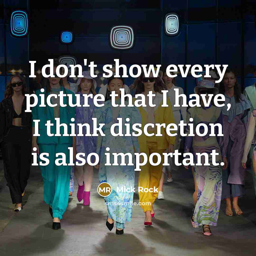 “I don't show every picture that I have, I think discretion is also important.” quote by Mick Rock