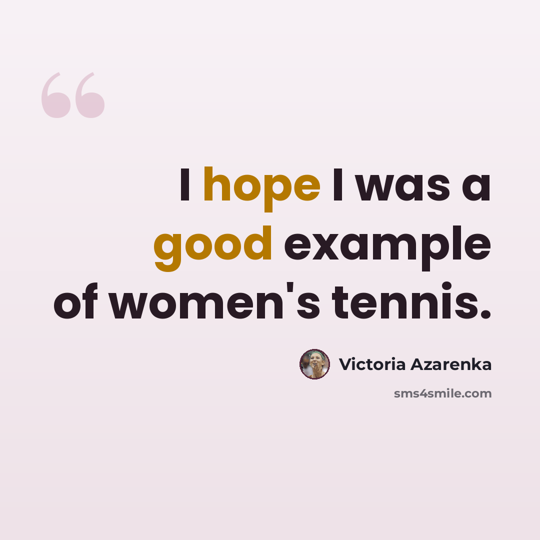 “I hope I was a good example of women's tennis.” quote by Victoria Azarenka