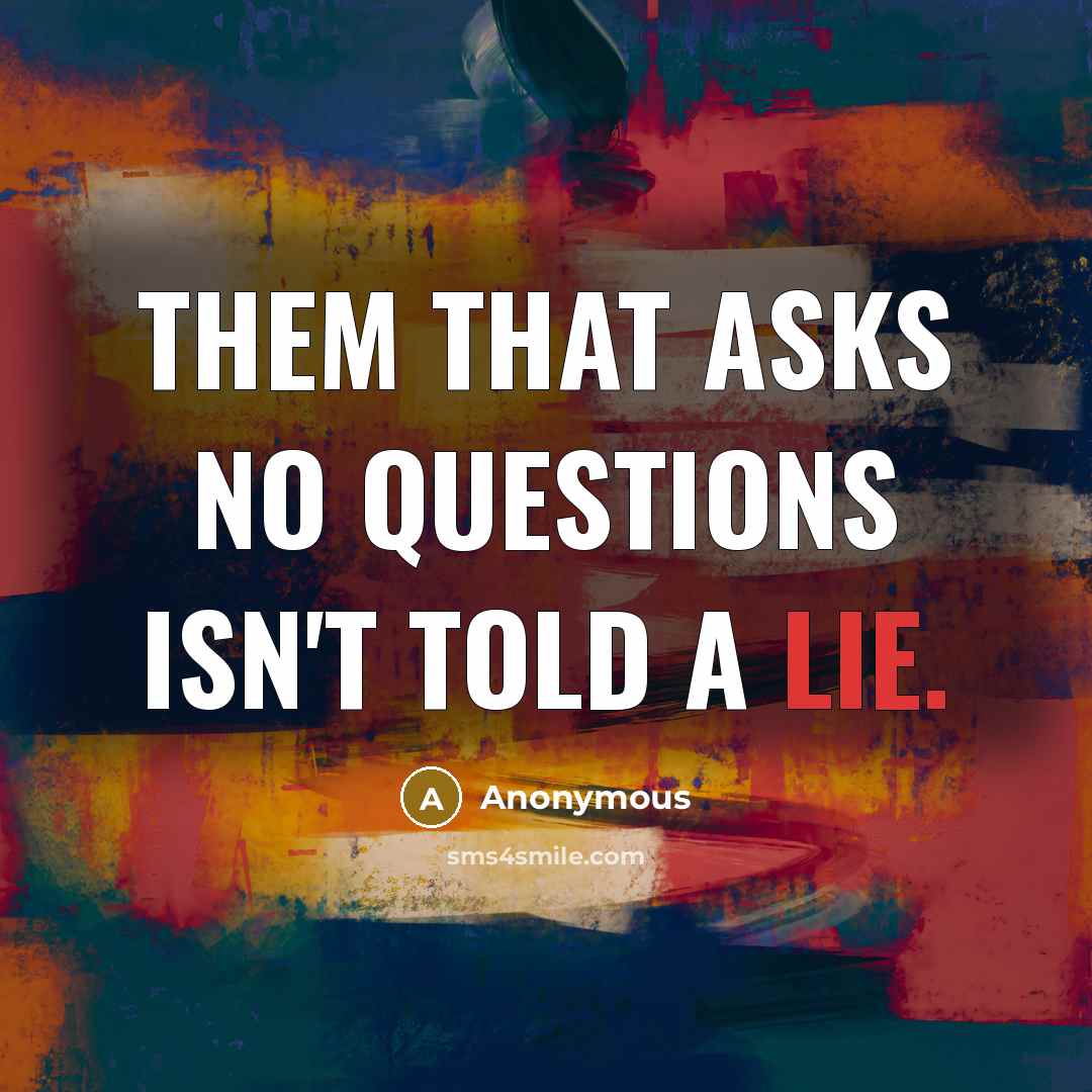 “Them that asks no questions isn't told a lie.” quote by Anonymous
