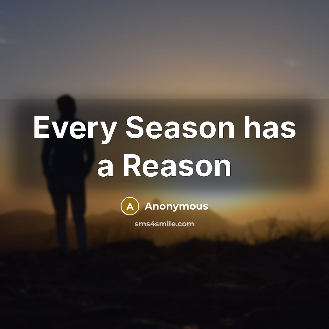 “Every Season has a Reason” quote by Anonymous