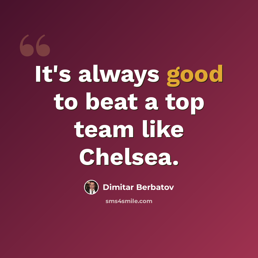 “It's always good to beat a top team like Chelsea.” quote by Dimitar Berbatov