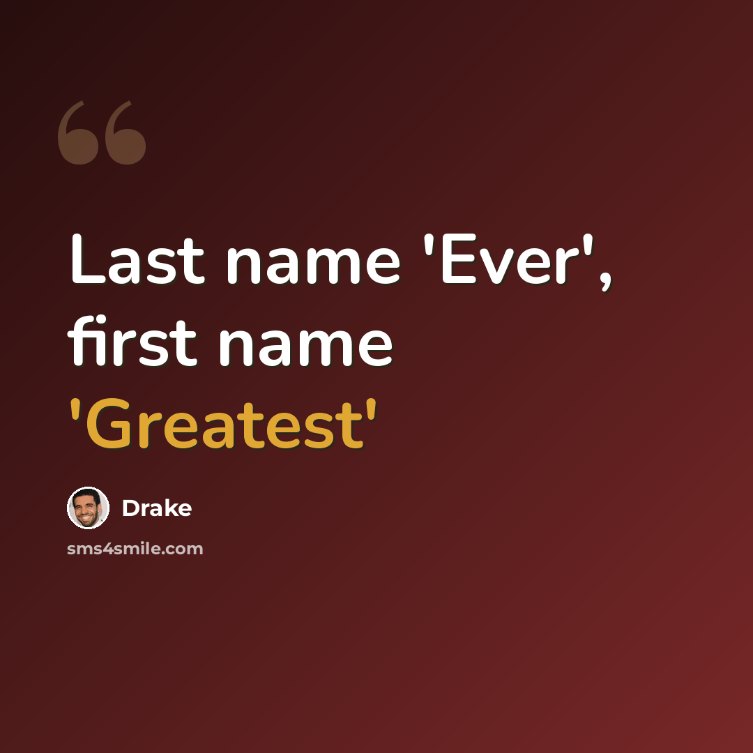 “Last name 'Ever', first name 'Greatest'” quote by Drake