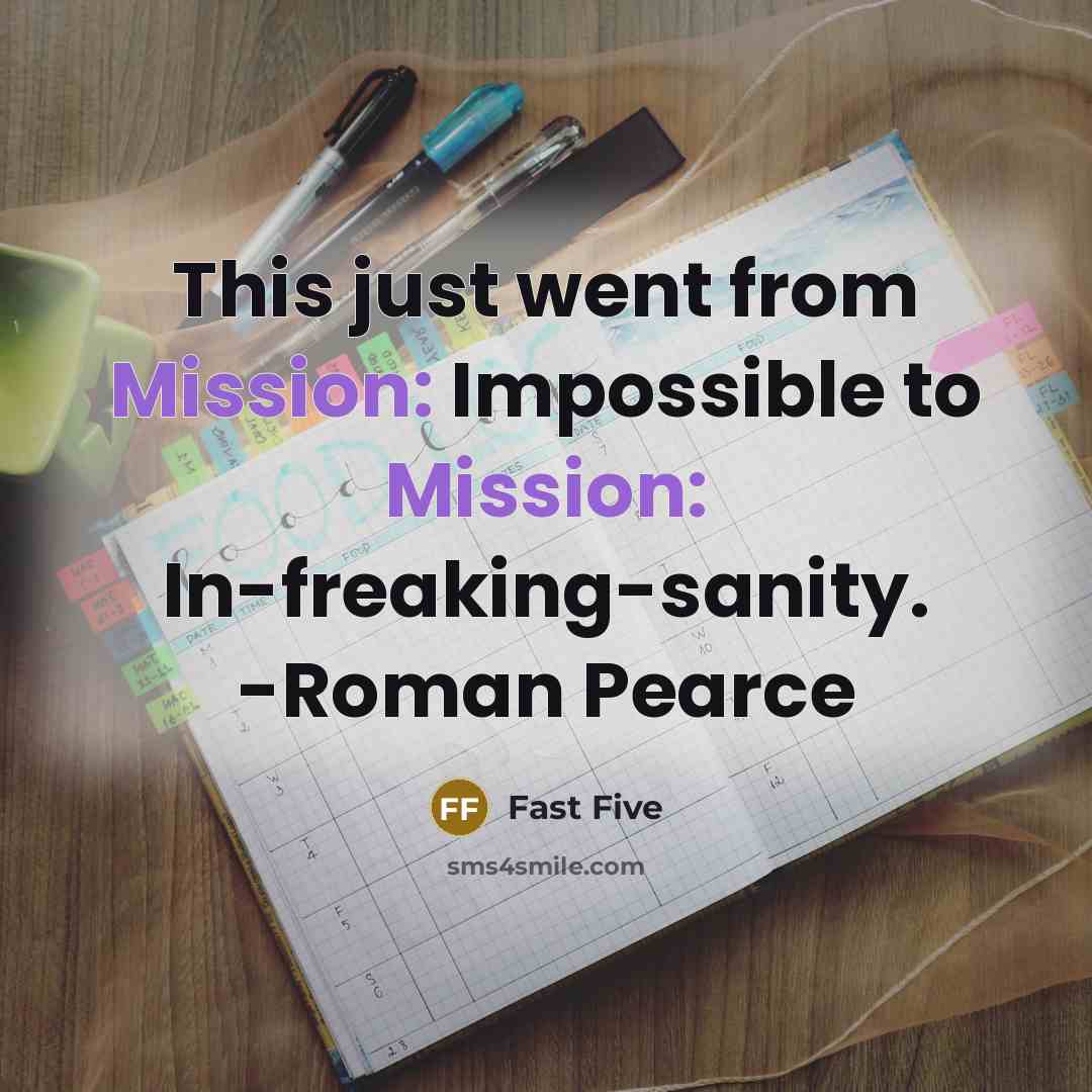 “This just went from Mission: Impossible to Mission: In-freaking-sanity. -Roman Pearce” quote by Fast Five