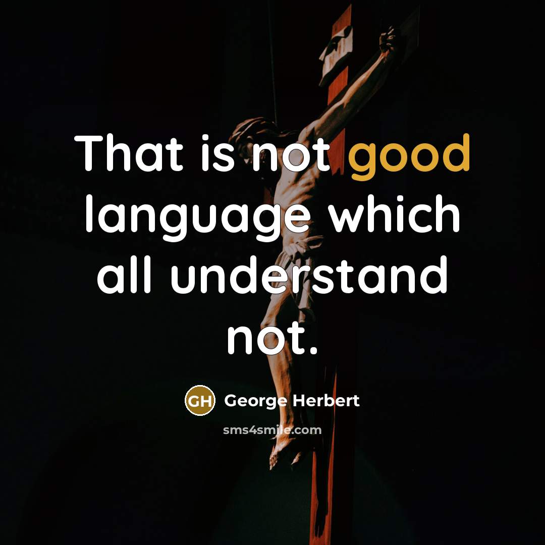 “That is not good language which all understand not.” quote by George Herbert