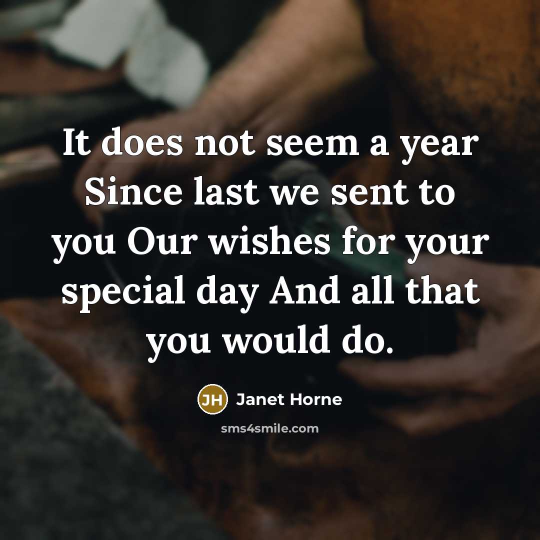 “It does not seem a year Since last we sent to you Our wishes for your special day And all that you would do.” quote by Janet Horne