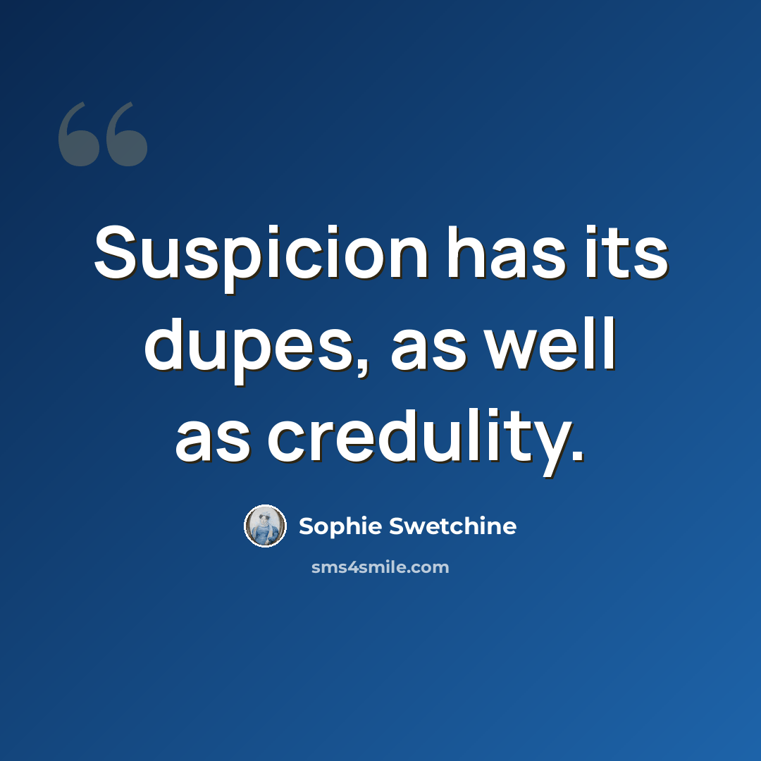 “Suspicion has its dupes, as well as credulity.” quote by Sophie Swetchine