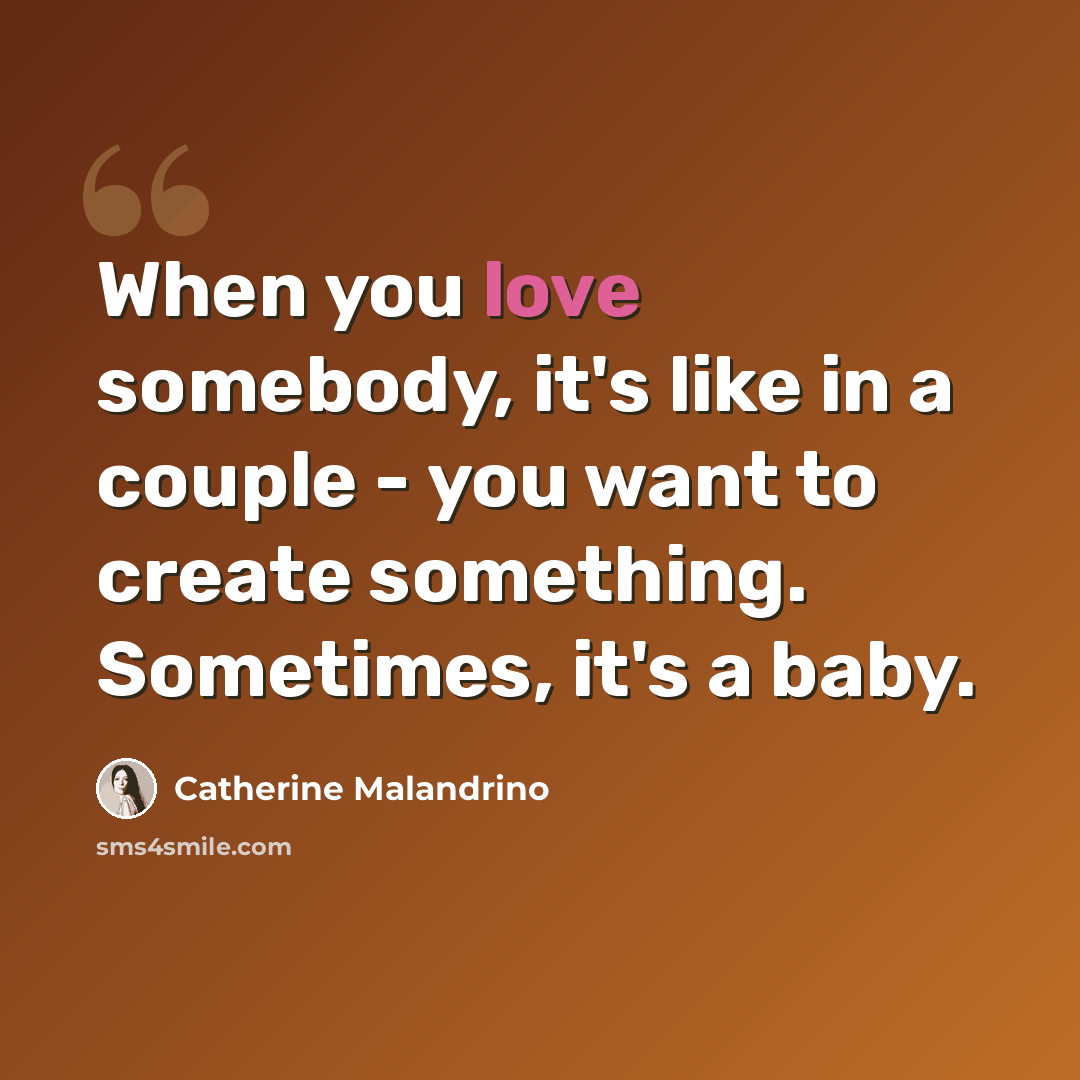 “When you love somebody, it's like in a couple - you want to create something. Sometimes, it's a baby.” quote by Catherine Malandrino