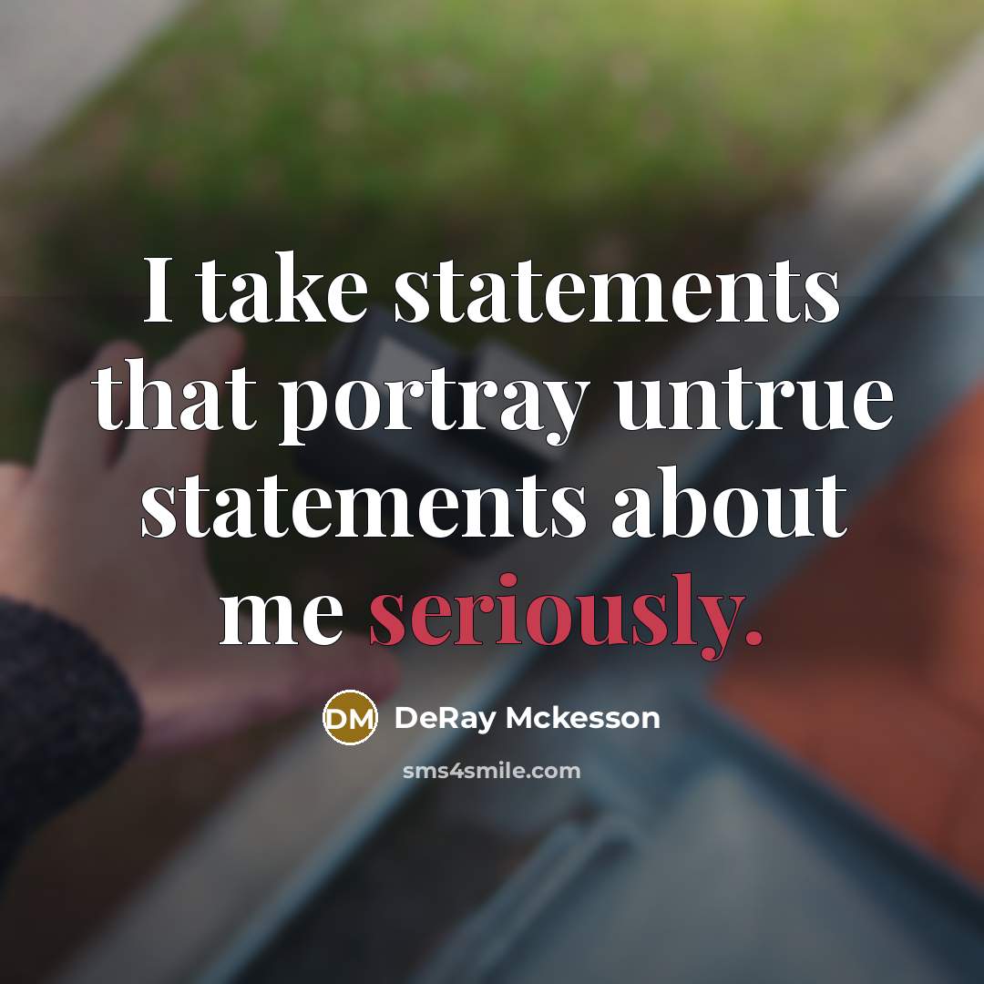 “I take statements that portray untrue statements about me seriously.” quote by DeRay Mckesson