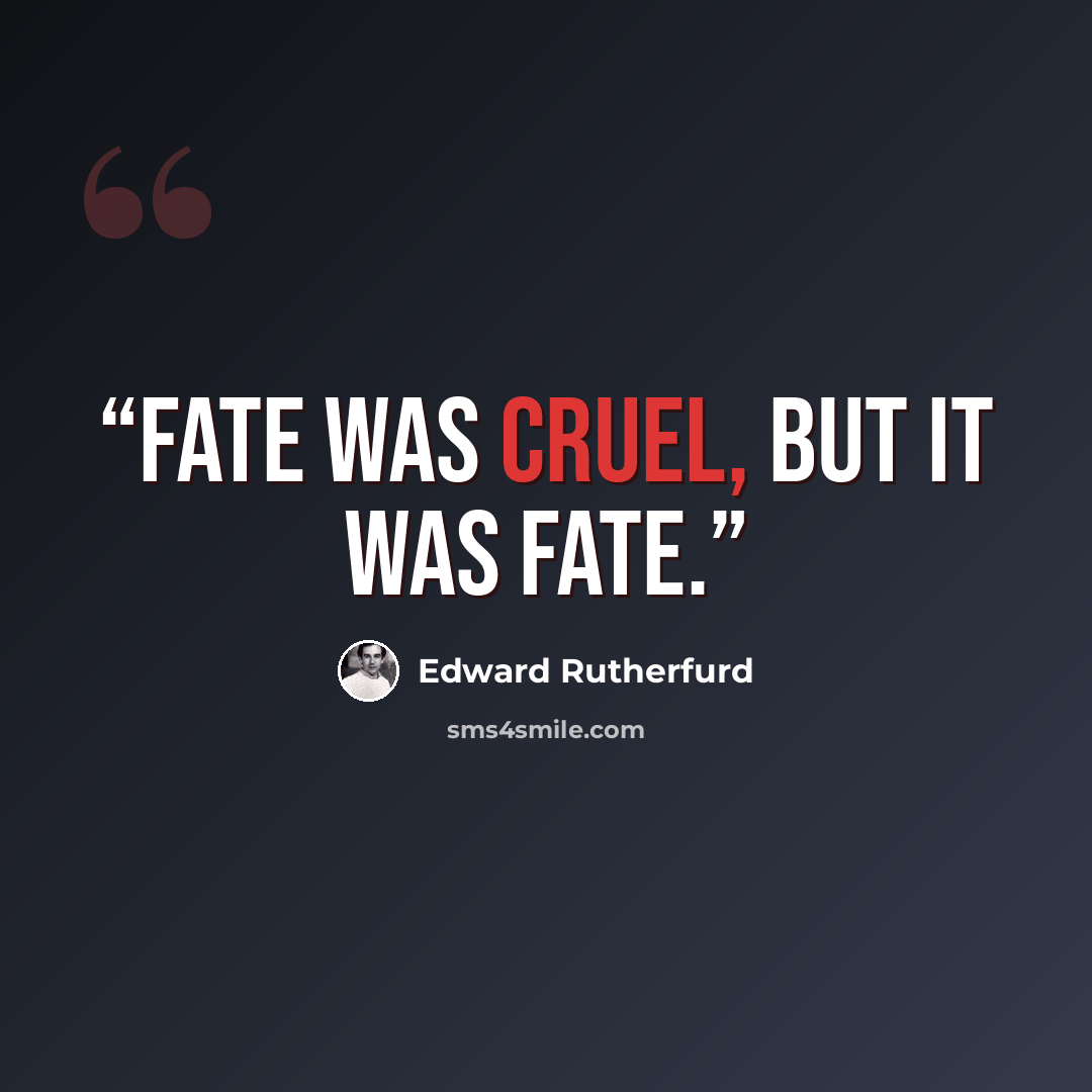 “Fate was cruel, but it was fate.” quote by Edward Rutherfurd